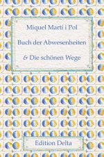 »Miquel Martí i Pol: Llibre d’absències & Els bells camins – Buch der Abwesenheiten & Die schönen Wege« bei Edition Delta kaufen