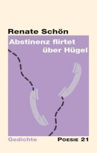 "Abstinenz flirtet über Hügel" von Renate Schön